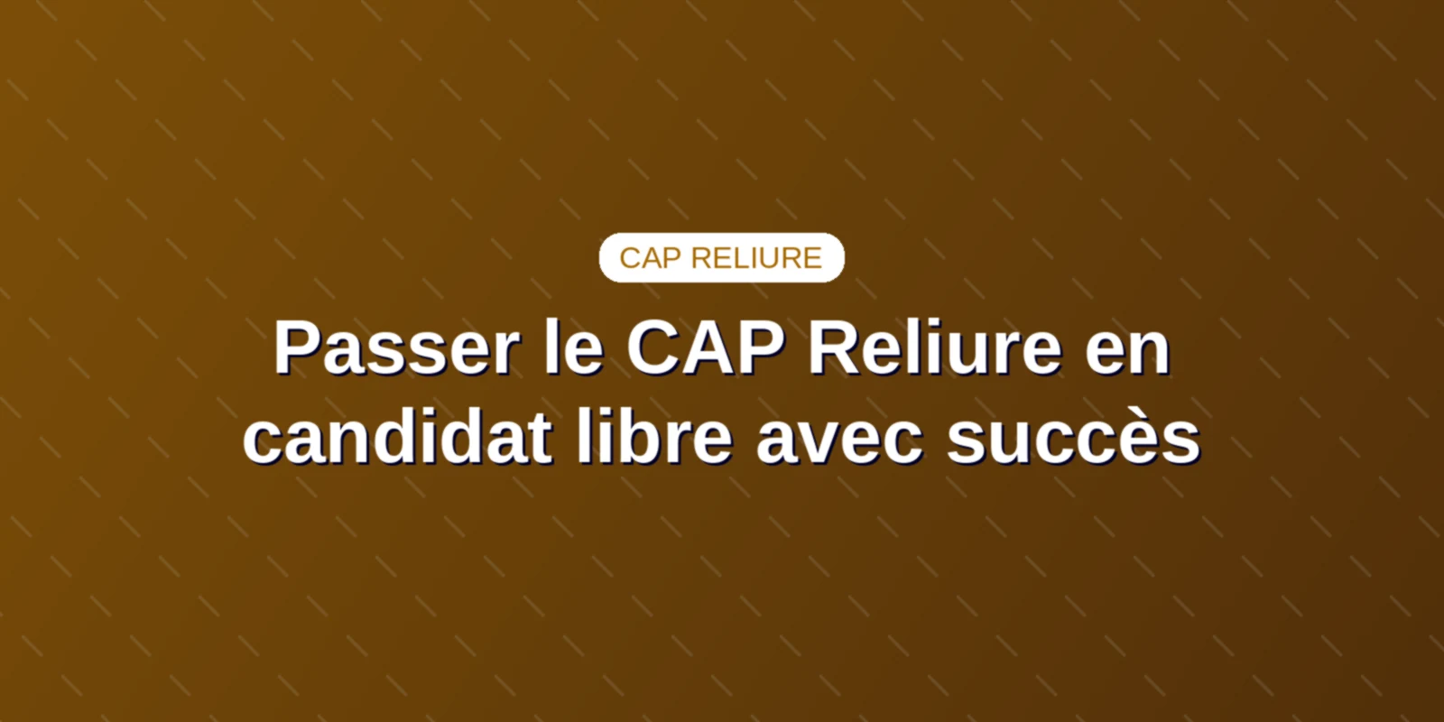 Passer le CAP Reliure en candidat libre avec succès Couverture : Passer le CAP Reliure en candidat libre avec succès